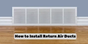 How to Install Return Air Ducts